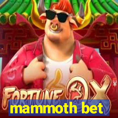 mammoth bet