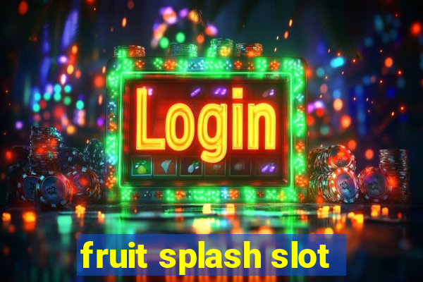 fruit splash slot