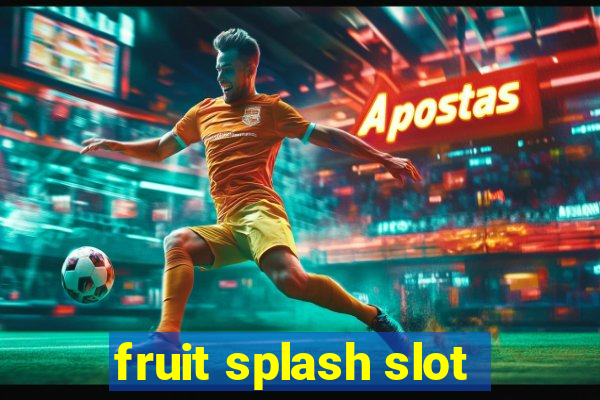 fruit splash slot