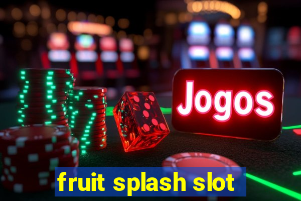 fruit splash slot