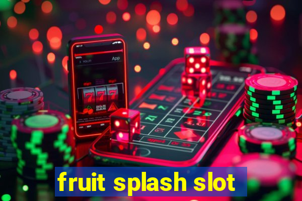 fruit splash slot