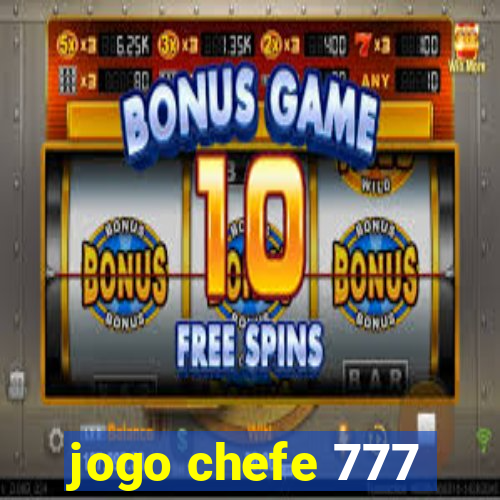 jogo chefe 777