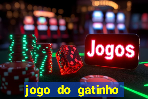 jogo do gatinho para ganhar dinheiro