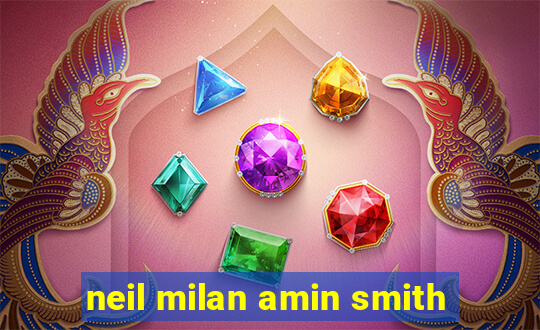 neil milan amin smith