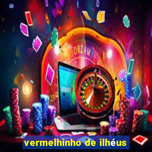 vermelhinho de ilhéus