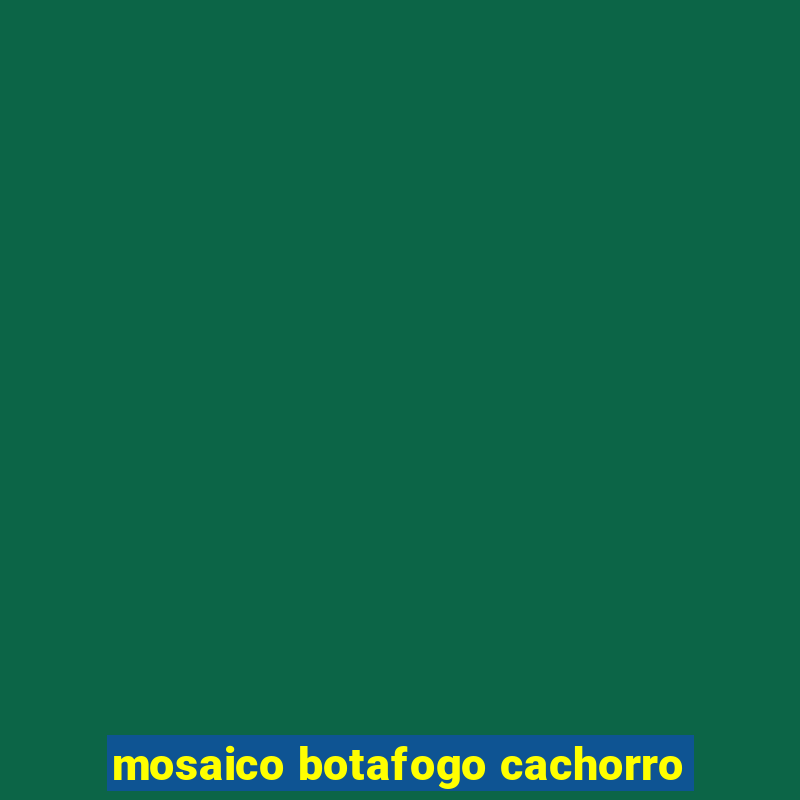 mosaico botafogo cachorro