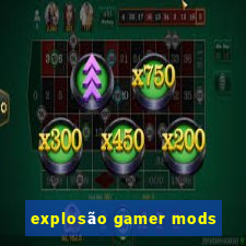 explosão gamer mods