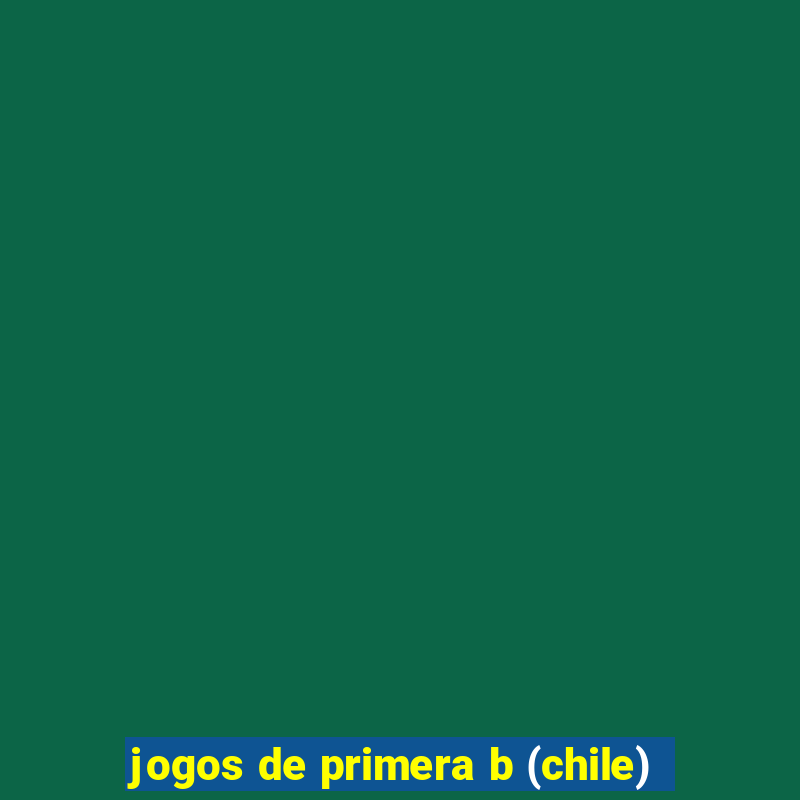 jogos de primera b (chile)