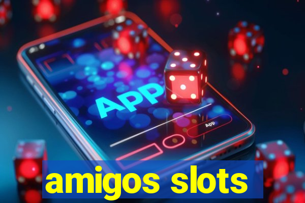 amigos slots