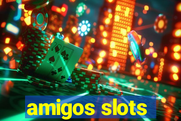 amigos slots