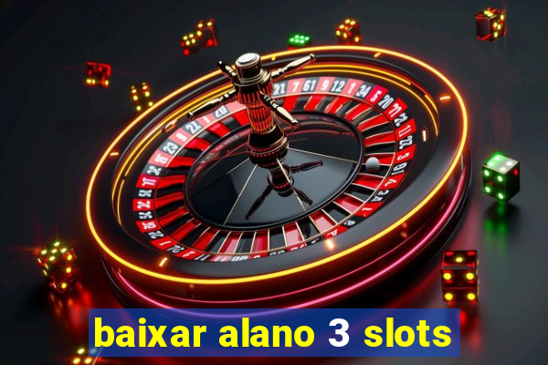 baixar alano 3 slots