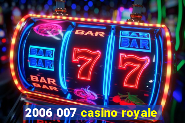 2006 007 casino royale