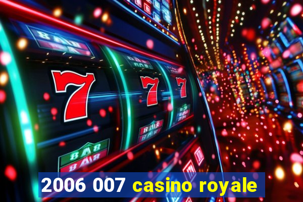 2006 007 casino royale