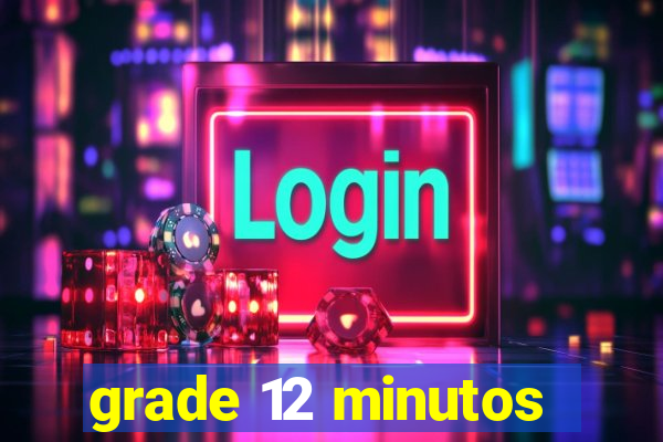 grade 12 minutos