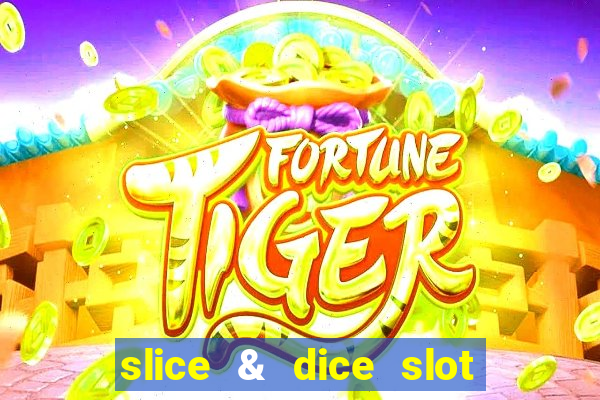 slice & dice slot free play