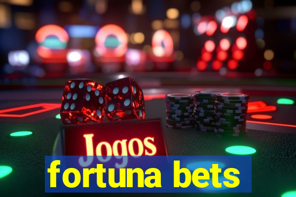 fortuna bets