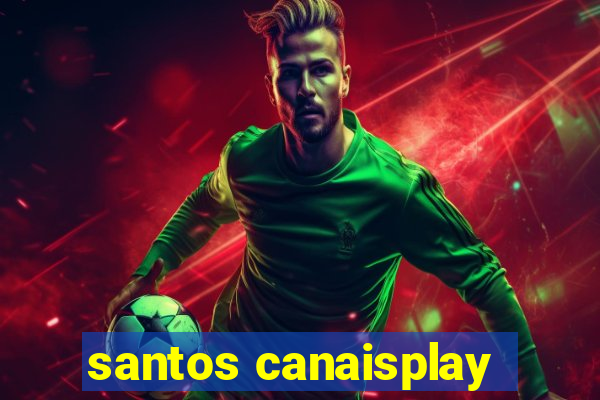 santos canaisplay