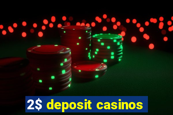 2$ deposit casinos