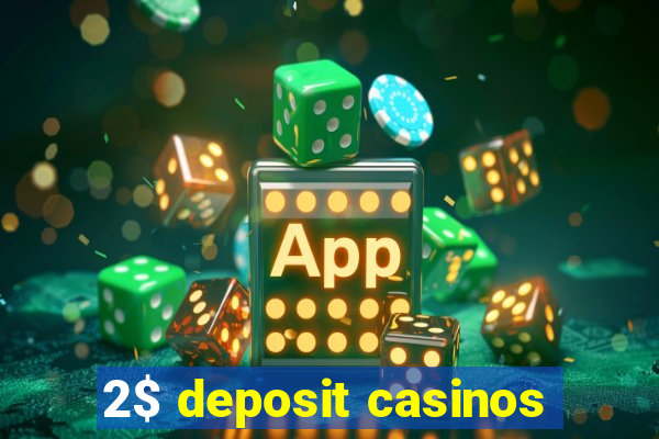 2$ deposit casinos