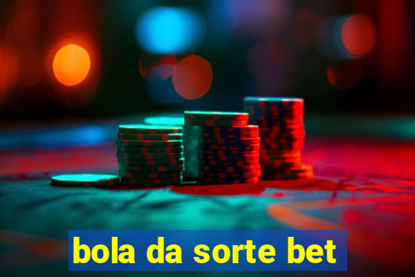 bola da sorte bet