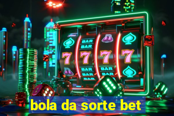 bola da sorte bet