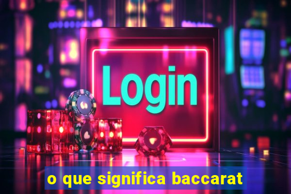 o que significa baccarat