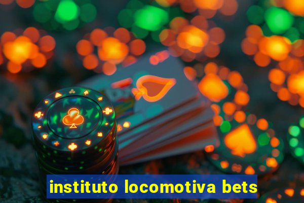 instituto locomotiva bets