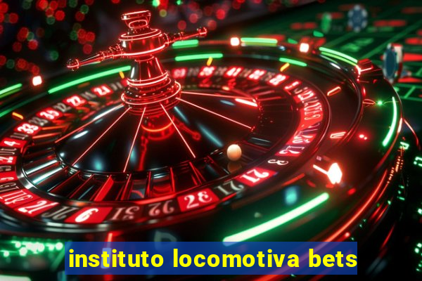 instituto locomotiva bets