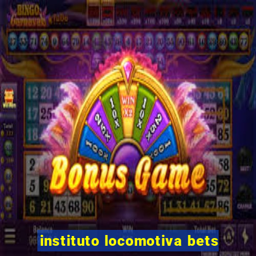 instituto locomotiva bets