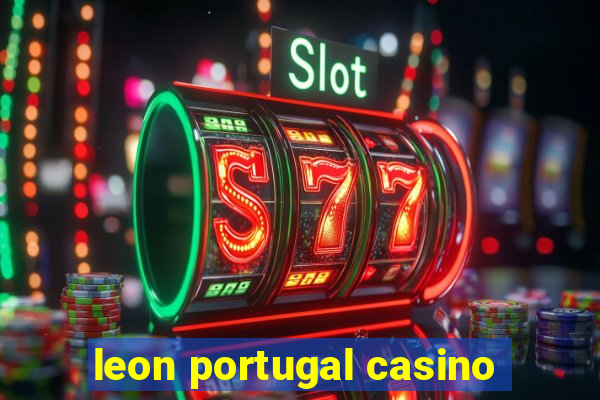 leon portugal casino