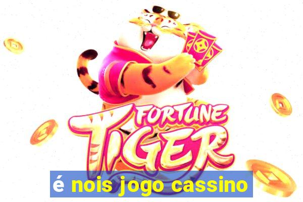 é nois jogo cassino