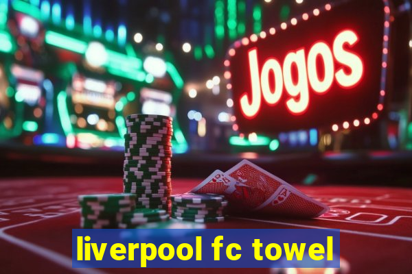 liverpool fc towel