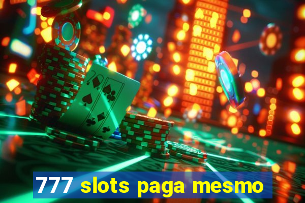 777 slots paga mesmo