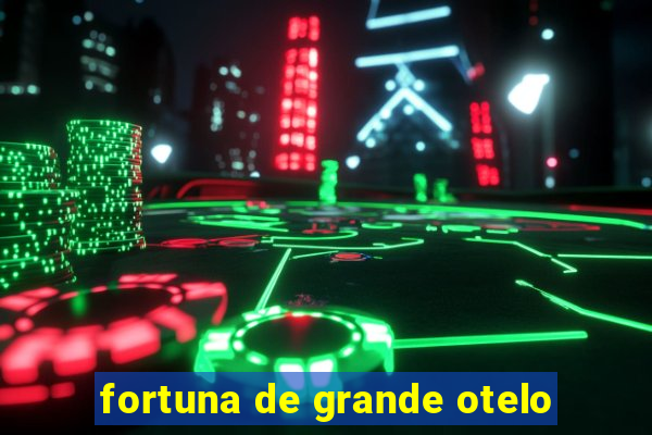 fortuna de grande otelo