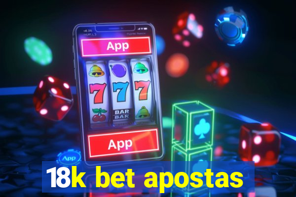 18k bet apostas