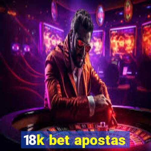 18k bet apostas