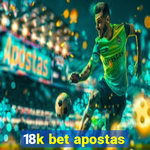 18k bet apostas