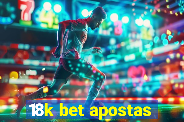 18k bet apostas