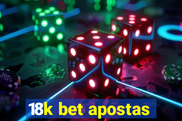 18k bet apostas