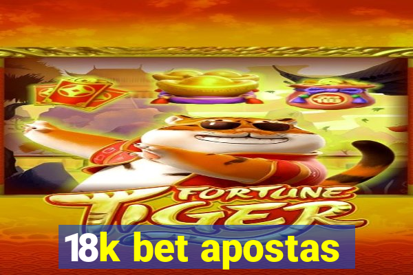 18k bet apostas