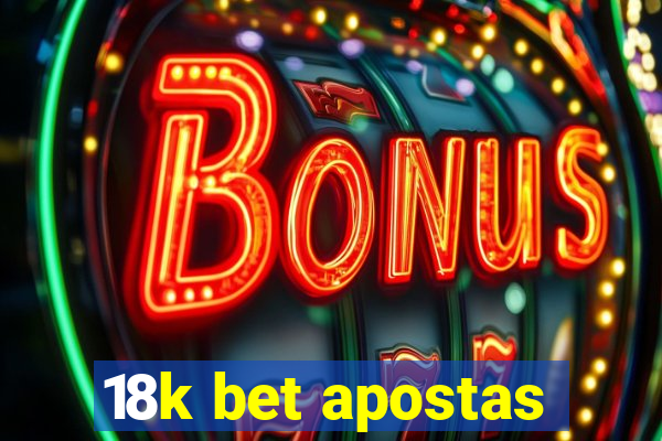 18k bet apostas