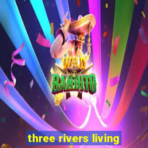 three rivers living