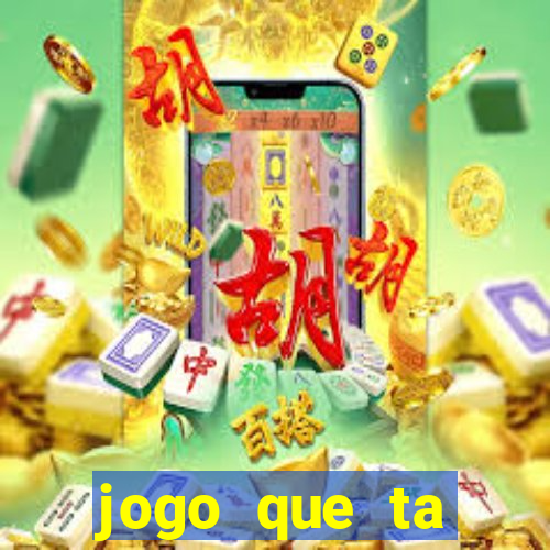 jogo que ta pagando muito