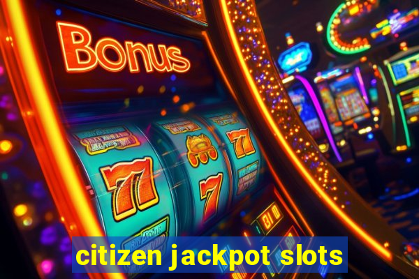 citizen jackpot slots