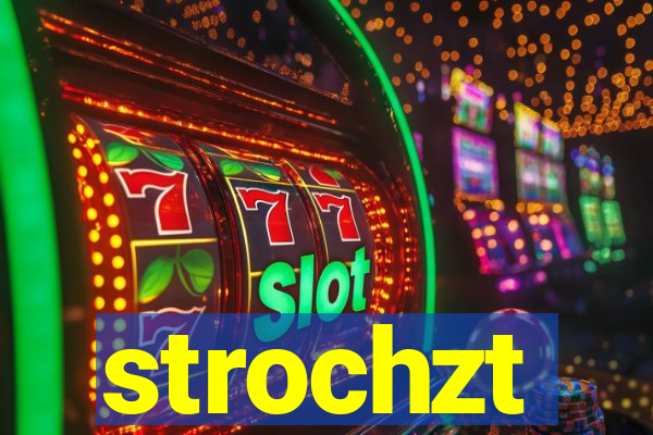 strochzt