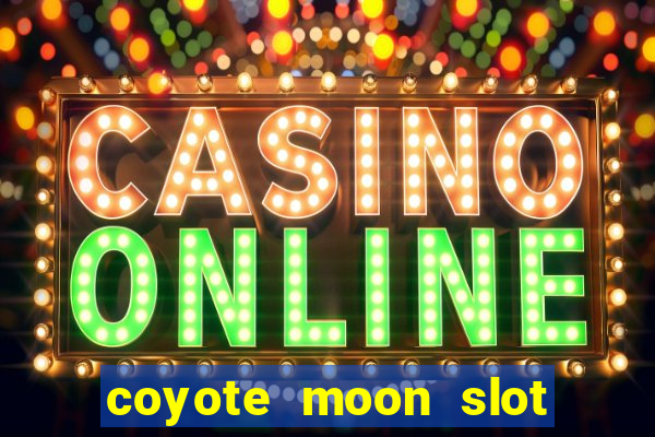 coyote moon slot machine strategy