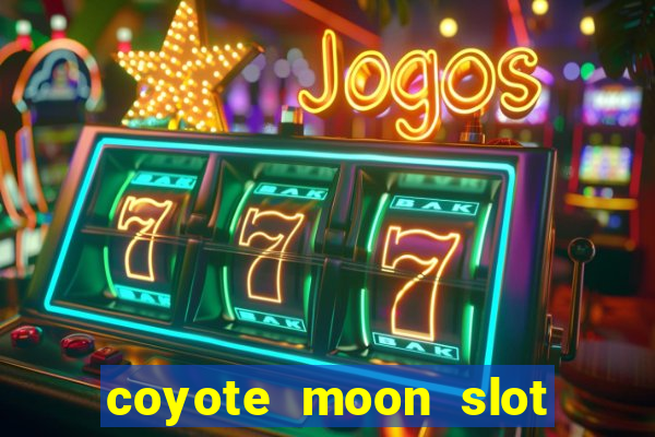 coyote moon slot machine strategy