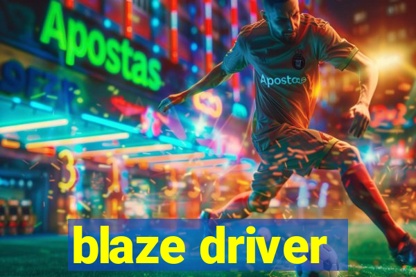 blaze driver