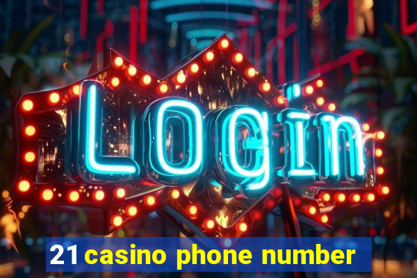 21 casino phone number