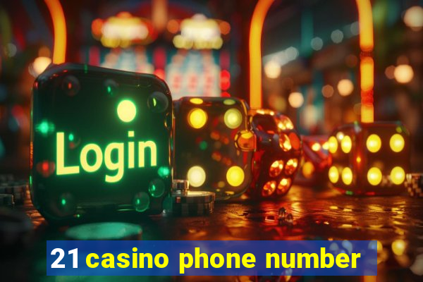 21 casino phone number